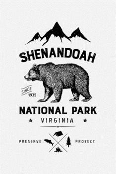 Shenandoah National Park Virginia Since 1935 Preserve Protect: Shenandoah National Park Lined Notebook, Journal, Organizer, Diary, Composition Notebook, Gifts for National Park Travelers