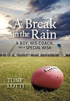 Paperback A Break in the Rain: A Boy, His Coach, and a Special Wish Book