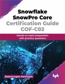 Paperback Snowflake SnowPro Core Certification Guide COF-C02: Hands-on exam preparation with practice questions (English Edition) Book