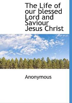Hardcover The Life of Our Blessed Lord and Saviour Jesus Christ Book