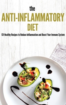 The Anti-Inflammatory Diet Cookbook: 131 Healthy Recipes to Reduce Inflammation and Boost Your Immune System
