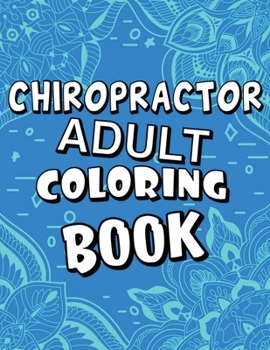 Paperback Chiropractor Adult Coloring Book: Humorous, Relatable Adult Coloring Book With Chiropractor Problems Perfect Gift For Chiropractors For Stress Relief Book