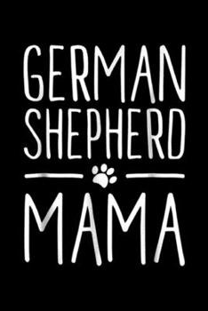 German Shepherd Mama: German Shepherd Mama puppy cute fun dog mom love Journal/Notebook Blank Lined Ruled 6x9 100 Pages