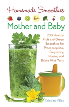 Paperback Homemade Smoothies for Mother and Baby: 300 Healthy Fruit and Green Smoothies for Preconception, Pregnancy, Nursing and Baby's First Years Book