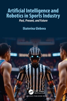 Hardcover Artificial Intelligence and Robotics in Sports Industry: Past, Present, and Future Book