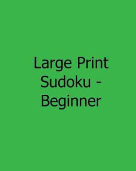 Paperback Large Print Sudoku - Beginner: 80 Easy to Read, Large Print Sudoku Puzzles [Large Print] Book