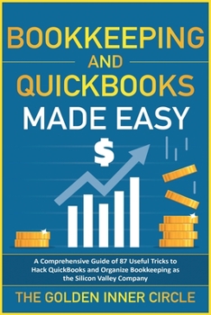 Paperback Bookkeeping and QuickBooks Made Easy: A Comprehensive Guide of 87 Useful Tricks to Hack QuickBooks and Organize Bookkeeping as a Silicon Valley Compan Book