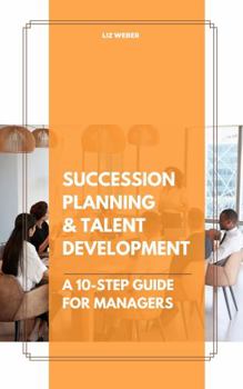 Paperback Succession Planning & Talent Development: A 10-Step Guide for Managers Book