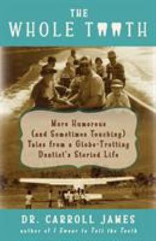 Paperback The Whole Tooth: More Humorous (and Sometimes Touching) Tales from a Globe-Trotting Dentist's Storied Life Book