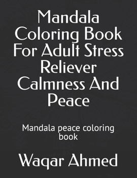 Paperback Mandala Coloring Book For Adult Stress Reliever Calmness And Peace: Mandala peace coloring book