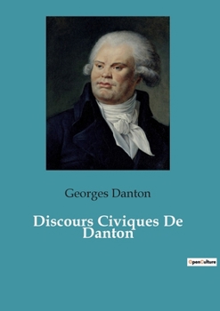 Paperback Discours Civiques De Danton: Les discours transitions de Georges Danton: éloquence et transition politique [French] Book