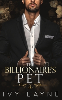 Paperback The Billionaire's Pet (A 'Scandals of the Bad Boy Billionaires' Romance) Book