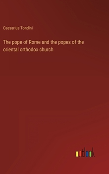 Hardcover The pope of Rome and the popes of the oriental orthodox church Book