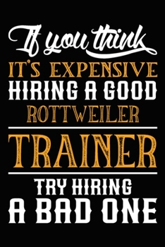 If you think it's expensive Hiring a good Rottweiler Trainer Try Hiring A Bad One: Rottweiler Training Log Book gifts. Best Dog Trainer Log Book gifts ... Trainer Log Book Gifts is the perfect gifts.