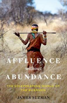 Hardcover Affluence Without Abundance: The Disappearing World of the Bushmen Book