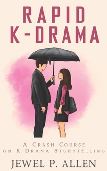 Paperback Rapid K-Drama: A Crash Course on K-Drama Storytelling (Rapid Release Series) Book