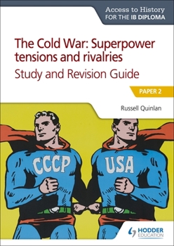 Paperback Access to History for the IB Diploma: The Cold War: Superpower Tensions and Rivalries (20th Century) Study and Revision Guide: Paper 2: Hodder Educati Book