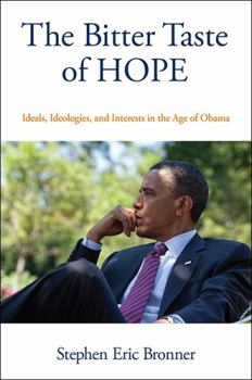 Hardcover The Bitter Taste of Hope: Ideals, Ideologies, and Interests in the Age of Obama Book