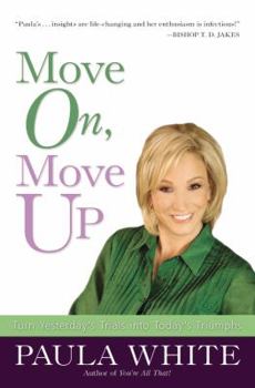 Paperback Move On, Move Up: Turn Yesterday's Trials Into Today's Triumphs [Large Print] Book