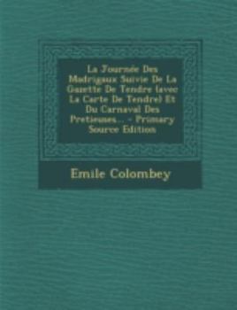 Paperback La Journ?e Des Madrigaux Suivie De La Gazette De Tendre (avec La Carte De Tendre) Et Du Carnaval Des Pretieuses... [French] Book