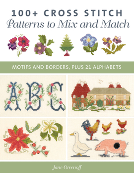 Paperback 100+ Cross Stitch Patterns to Mix and Match: Motifs and Borders, Plus 21 Alphabets Book