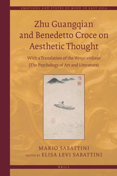 Zhu Guangqian and Benedetto Croce on Aesthetic Thought: With a Translation of the Wenyi Xinlixue 文藝心理學 (The Psychology of Art and Literature)