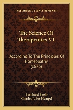 Paperback The Science Of Therapeutics V1: According To The Principles Of Homeopathy (1875) Book