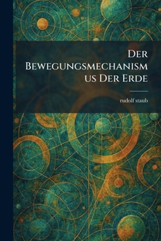 Paperback Der Bewegungsmechanismus Der Erde [German] Book