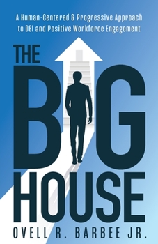 Paperback The Big House: A Human-Centered & Progressive Approach to DEI and Positive Workforce Engagement Book