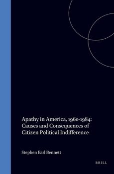 Apathy in America, 1960-1984: Causes and Consequences of Citizen Political Indifference