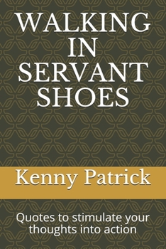 Paperback Walking in Servant Shoes: Quotes to stimulate your thoughts into action Book