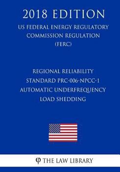 Paperback Regional Reliability Standard PRC-006-NPCC-1 - Automatic Underfrequency Load Shedding (US Federal Energy Regulatory Commission Regulation) (FERC) (201 Book