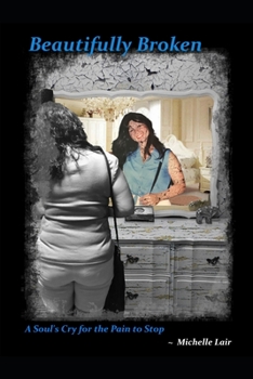 Paperback Beautifully Broken: A Souls Cry for the Pain to Stop Book