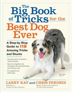 Hardcover The Big Book of Tricks for the Best Dog Ever: A Step-By-Step Guide to 118 Amazing Tricks and Stunts Book