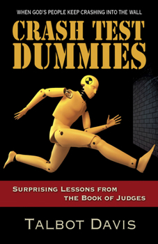 Paperback Crash Test Dummies: Surprising Lessons from the Book of Judges Book