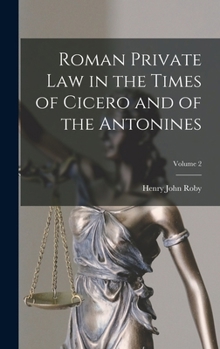 Hardcover Roman Private Law in the Times of Cicero and of the Antonines; Volume 2 Book