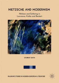 Hardcover Nietzsche and Modernism: Nihilism and Suffering in Lawrence, Kafka and Beckett Book