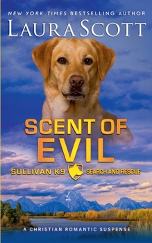 Scent of Evil (Sullivan K9 Search and Rescue) - Book #7 of the Sullivan K9 Search and Rescue