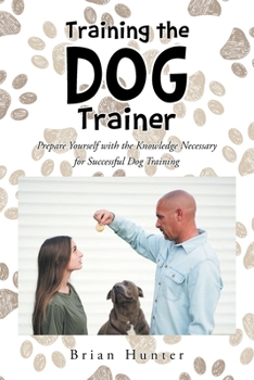 Paperback Training the Dog Trainer: Prepare Yourself with the Knowledge Necessary for Successful Dog Training Book