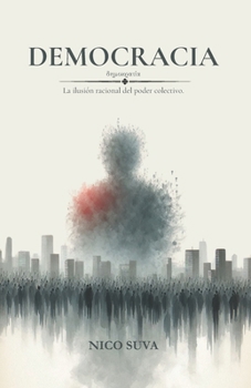 Paperback Democracia: La ilusión racional del poder colectivo. [Spanish] Book