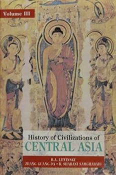 History Of Civilizations In Central Asia Vol. 3 - Book #3 of the History of the Civilizations of Central Asia