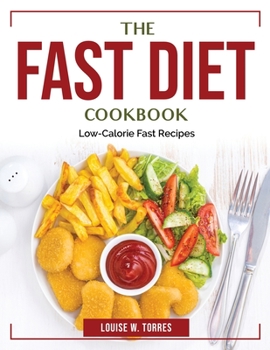 Paperback The Fast Diet Cookbook: Low-Calorie Fast Recipes Book