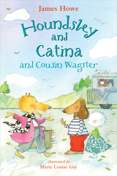 Houndsley and Catina and Cousin Wagster - Book #5 of the Houndsley and Catina