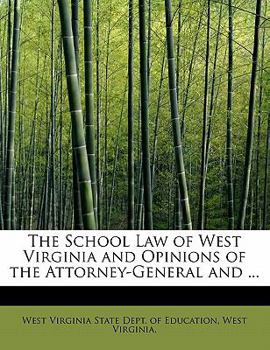 Paperback The School Law of West Virginia and Opinions of the Attorney-General and ... Book