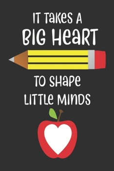 Paperback It Takes A Big Heart to shape little minds: Great for Teacher Thank You/Appreciation/Retirement/Year End Gift teacher thank you holiday Book