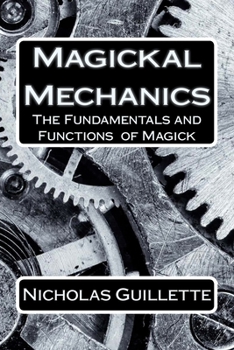 Paperback Magickal Mechanics: The Fundamentals And Functions Of Magick Book