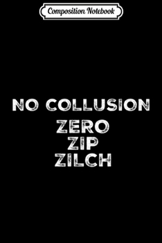 Composition Notebook: No Collusion Pro Trump  Journal/Notebook Blank Lined Ruled 6x9 100 Pages