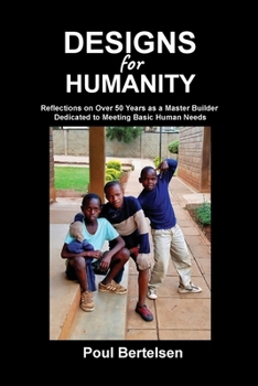 Paperback Designs for Humanity: Reflections on Over 50 Years as a Master Builder Dedicated to Meeting Basic Human Needs Book