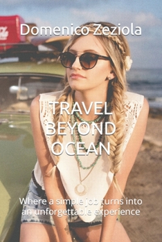 Paperback Travel Beyond Ocean: Where a simple job turns into an unforgettable experience Book