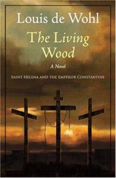 Paperback The Living Wood: A Novel about Saint Helena and the Emperor Constantine Book